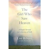 The Girl Who Saw Heaven A Fateful Tornado and a Journey of Faith