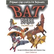 Bat Bake Polymer Clay Sculpt 10 Different Bats with Polymer Clay