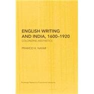 English Writing and India, 1600û1920: Colonizing Aesthetics
