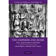 The Emperor and Rome: Space, Representation, and Ritual