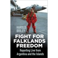 Fight for Falklands Freedom Reporting Live from Argentina and the Islands,9780750999533