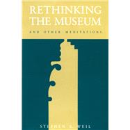 Rethinking the Museum and Other Meditations