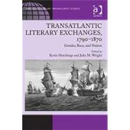 Transatlantic Literary Exchanges, 1790û1870: Gender, Race, and Nation