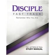 Disciple Fast Track Remember Who You Are The Letters of Paul Study Manual