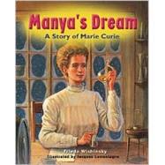 Manya's Dream: A Storyof Marie Curie