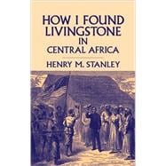How I Found Livingstone in Central Africa