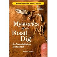 National Geographic Science Chapters: Mysteries of the Fossil Dig How Paleontologists Learn About Dinosaurs