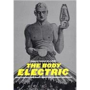 Body Electric : How Strange Machines Built the Modern American