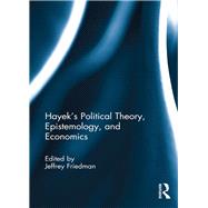 Hayek's Political Theory, Epistemology, and Economics