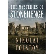 The Mysteries of Stonehenge Myth and Ritual at the Sacred Centre