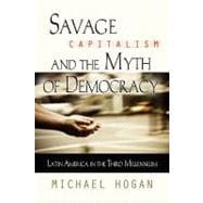 Savage Capitalism and the Myth of Democracy: Latin America in the Third Millennium