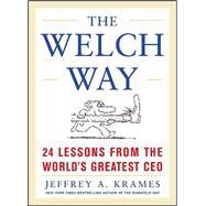 The Welch Way 24 Lessons From The Worlds Greatest CEO