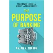 The Purpose of Banking Transforming Banking for Stability and Economic Growth