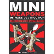 Mini Weapons of Mass Destruction: Build Implements of Spitball Warfare,9781556529535