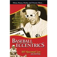 Baseball Eccentrics A Definitive Look at the Most Entertaining, Outrageous and Unforgettable Characters in the Game