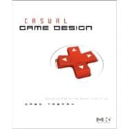 Casual Game Design: Designing Play for the Gamer in ALL of Us
