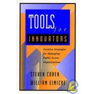 Tools for Innovators Creative Strategies for Strengthening Public Sector Organizations