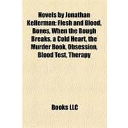 Novels by Jonathan Kellerman : Flesh and Blood, Bones, When the Bough Breaks, a Cold Heart, the Murder Book, Obsession, Blood Test
