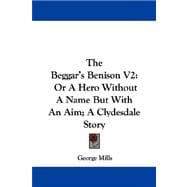 The Beggar's Benison: Or a Hero Without a Name but With an Aim; a Clydesdale Story