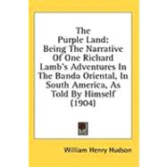 Purple Land : Being the Narrative of One Richard Lamb's Adventures in the Banda Oriental, in South America, As Told by Himself (1904)