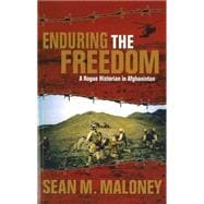 Enduring the Freedom : A Rogue Historian in Afghanistan