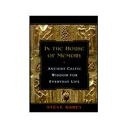 In the House of Memory Ancient Celtic Wisdom for Everyday Life
