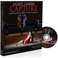 Lights, Camera, Capture : Creative Lighting Techniques for Digital Photographers