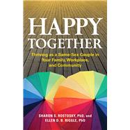 Happy Together Thriving as a Same-Sex Couple in Your Family, Workplace, and Community