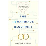 The Remarriage Blueprint How Remarried Couples and Their Families Succeed or Fail