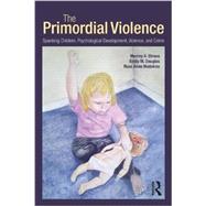 The Primordial Violence: Spanking Children, Psychological Development, Violence, and Crime