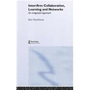 Inter-Firm Collaboration, Learning and Networks: An Integrated Approach