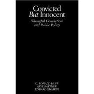 Convicted but Innocent : Wrongful Conviction and Public Policy