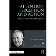 Attention, Perception and Action: Selected Works of Glyn Humphreys