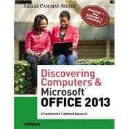 Discovering Computers & Microsoft® Office 2013: A Fundamental Combined Approach, 1st Edition