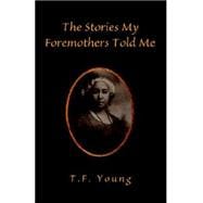 The Stories My Foremothers Told Me