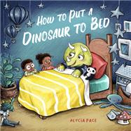 How to Put a Dinosaur to Bed A Board Book