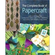 The Complete Book of Papercraft; Over 50 Designs for Handmade Paper, Cards, Gift-Wrapping, Decoupage, and Manipulating Paper