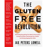 The Gluten-Free Revolution Absolutely Everything You Need to Know about Losing the Wheat, Reclaiming Your Health, and Eating Happily Ever After