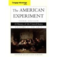 Cengage Advantage Books: the American Experiment : A History of the United States, Volume 1: To 1877