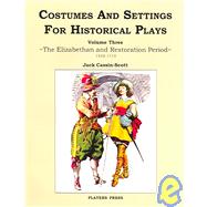 Costumes and Settings for Historical Plays: The Elizabeth and Restoration Period, 1558-1715