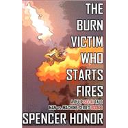 The Burn Victim Who Starts Fires