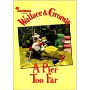 Wallace & Gromit: A Pier Too Far