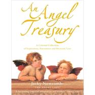 An Angel Treasury: A Celestial Collection Of  Inspirations, Encounters and Heavenly Lore