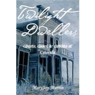 Twilight Dwellers: Ghosts, Gases, & Goblins of Colorado