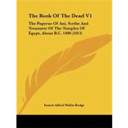 Book of the Dead V1 : The Papyrus of Ani, Scribe and Treasurer of the Temples of Egypt, about B. C. 1490 (1913)