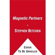 Magnetic Partners : Discover How the Hidden Conflict That Once Attracted You to Each Other Is Now Driving You Apart