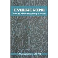 Cybercrime : How to Avoid Becoming a Victim