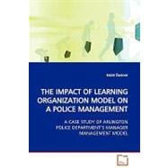 Impact of Learning Organization Model on a Police Management: A Case Study of Arlington Police Department's Manager Mangement Model