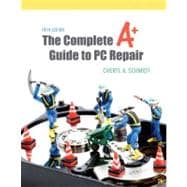 The Complete A+ Guide to PC Repair