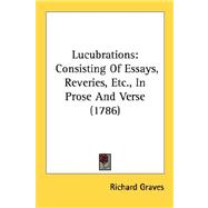 Lucubrations : Consisting of Essays, Reveries, etc. , in Prose and Verse (1786)